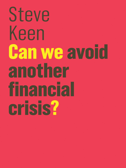 Title details for Can We Avoid Another Financial Crisis? by Steve Keen - Available